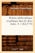 Histoire Philosophique Et Politique Dans Les Deux Indes. T. 2 (d.1770)