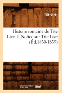 Histoire Romaine de Tite Live. I. Notice Sur Tite Live (d.1830-1835)