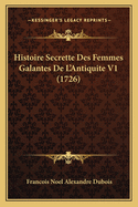 Histoire Secrette Des Femmes Galantes de L'Antiquite V1 (1726)