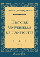 Histoire Universelle de L'Antiquite, Vol. 1 (Classic Reprint)