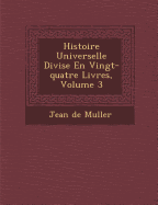 Histoire Universelle Divis E En Vingt-Quatre Livres, Volume 3