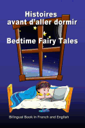 Histoires Avant d'Aller Dormir. Bedtime Fairy Tales. Bilingual Book in French and English: Dual Language Stories. ?dition Bilingue (Fran?ais-Anglais)