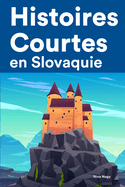 Histoires Courtes en Slovaquie: Apprendre l'Slovaquie facilement en lisant des histoires courtes