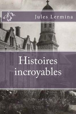 Histoires incroyables - Jerome, Ballin (Editor), and Lermina, Jules