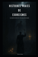 Histoires Vraies de Exorcismes: Cas Impactants de l'?glise Catholique