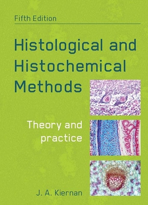 Histological and Histochemical Methods, fifth edition - Kiernan, John