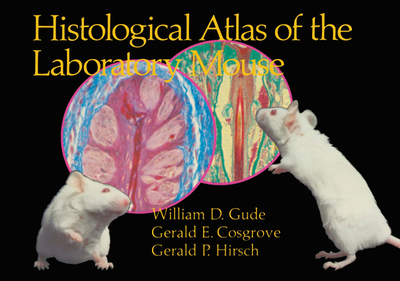 Histological Atlas of the Laboratory Mouse - Gude, William D