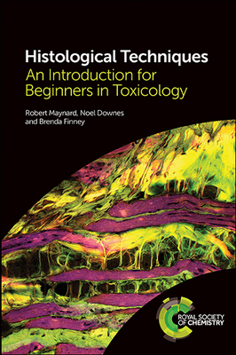 Histological Techniques: An Introduction for Beginners in Toxicology - Maynard, Robert, and Downes, Noel, and Finney, Brenda