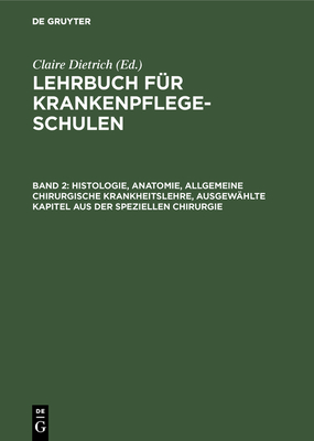 Histologie, Anatomie, Allgemeine Chirurgische Krankheitslehre, Ausgew?hlte Kapitel Aus Der Speziellen Chirurgie - Dietrich, Claire (Editor)