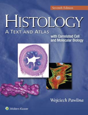 Histology: A Text and Atlas: With Correlated Cell and Molecular Biology - Ross, Michael H, PhD, and Pawlina, Wojciech, Dr., MD