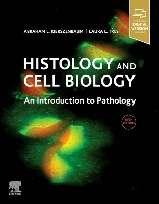 Histology and Cell Biology: An Introduction to Pathology - Kierszenbaum, Abraham L, M.D., Ph.D., and Tres, Laura