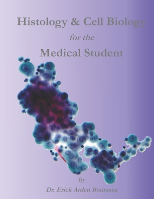 Histology & Cell Biology for the Medical Student - Bourassa, Erick Arden