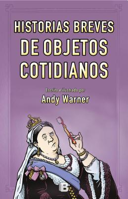 Historia Breves de Objetos Cotidianos / Brief Histories of Everyday Objects - Warner, Andy