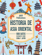 Historia de Asia Oriental: 1000 datos fascinantes sobre China y Japn