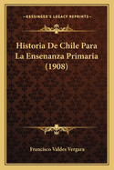 Historia de Chile Para La Ensenanza Primaria (1908)