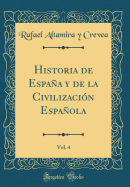 Historia de Espaa y de la Civilizacin Espaola, Vol. 4 (Classic Reprint)