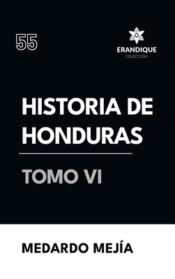 Historia de Honduras Tomo VI - Mej?a, Medardo