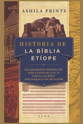 Historia de la Biblia et?ope: Una perspectiva hist?rica del viaje a trav?s de la fe, la cultura y la Biblia ms antigua y rica del mundo - Prints, Ashila