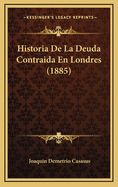 Historia de La Deuda Contraida En Londres (1885)