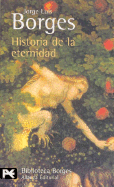 Historia de La Eternidad - Borges, Jorge Luis