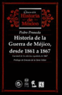 Historia de La Guerra de Mejico, Desde 1861 a 1867. Facsimil de La Edicion Espanola de 1867