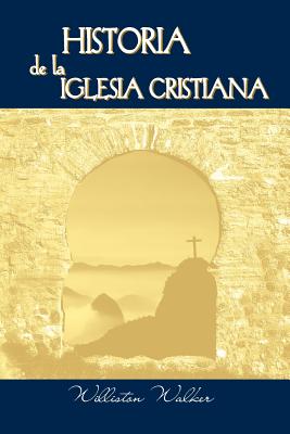 Historia de La Iglesia Cristiana (Spanish: A History of the Christian Church) - Walker, Williston