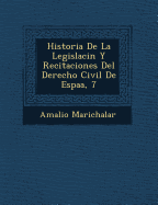 Historia De La Legislaci n Y Recitaciones Del Derecho Civil De Espa a, 7