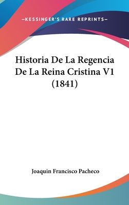 Historia de La Regencia de La Reina Cristina V1 (1841) - Pacheco, Joaquin Francisco