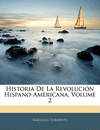 Historia de La Revolucion Hispano-Americana, Volume 2...