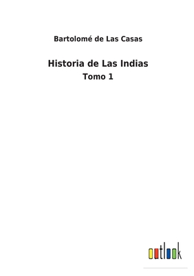 Historia de Las Indias: Tomo 1 - Las Casas, Bartolom? de