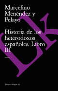 Historia de Los Heterodoxos Espa±oles. Libro III