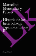 Historia de los heterodoxos espaoles: Libro III