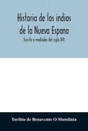 Historia de los indios de la Nueva Espana: Escrita a mediados del siglo XVI