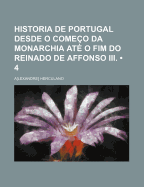 Historia De Portugal Desde O Come?o Da Monarchia At? O Fim Do Reinado De Affonso Iii....
