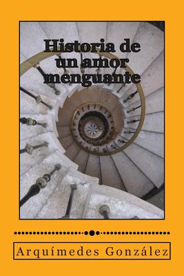 Historia de Un Amor Menguante - Gonzalez, Arquimedes, and Gonzaalez, Arquaimedes