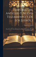 Historia del Antiguo y Nuevo Testamento y de Los Judios, 1: Para Servir de Introduccion a la Historia Eclesiastica de La Obra de Fleury...