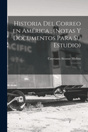 Historia del correo en Amrica: (notas y documentos para su estudio): 1