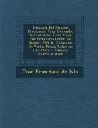 Historia del Famoso Predicador Fray Gerundio de Campazas, Alias Zotes, Por Francisco Lob?n de Salazar. [with] Coleccion de Varias Piezas Relativas a la Obra - de Isla, Jose Francisco