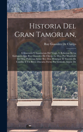 Historia Del Gran Tamorlan,: E Itinerario Y Enarracion Del Viage, Y Relacion De La Embajada Que Ruy Gonzalez De Clavijo Le Hizo Por Mandado Del Muy Poderoso Seor Rey Don Henrique El Tercero De Castilla: Y Un Breve Discurso Fecho Por Gonzalo Argote De