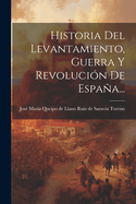 Historia Del Levantamiento, Guerra Y Revoluci?n De Espaa...