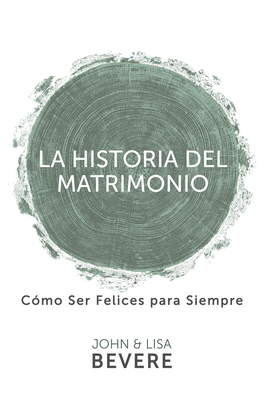Historia del Matrimonio (Spanish Language Edition, the Story of Marriage (Spanish)) - Bevere, John, and Bevere, Lisa
