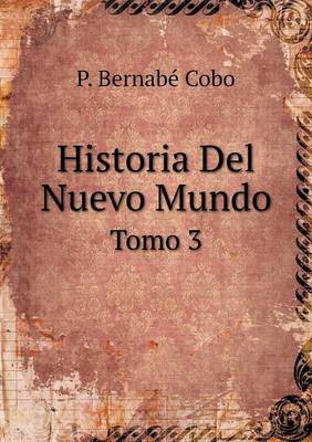 Historia del Nuevo Mundo Tomo 3 by P Bernab? Cobo - Alibris