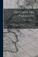 Historia del Paraguay: Con Notas de Observaciones Personales y Reminiscencias de Algunas Dificultades Diplomaticos, Volumes 1-3...
