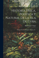 Historia F?sica, Pol?tica Y Natural De La Isla De Cuba: Historia Natural. Botnica, Volume 10...