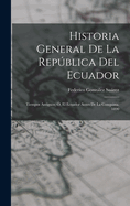 Historia General De La Repblica Del Ecuador: Tiempos Antiguos; , El Ecuador Antes De La Conquista. 1890