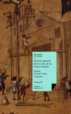 Historia general de las cosas de la Nueva Espaa: Tomo II - Sahagn, Bernardino de, and Temprano, Juan Carlos (Editor)