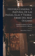 Historia General Y Natural De Las Indias, Islas Y Tierra-firme Del Mar Oceano: Primera Parte, Volume 1...