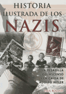 Historia Ilustrada de los Nazis: La Pesadilla del Ascenso y la Caida de Adolfo Hitler