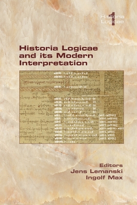 Historia Logicae and its Modern Interpretation - Lemanski, Jens (Editor), and Max, Ingolf (Editor)