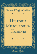 Historia Musculorum Hominis (Classic Reprint)